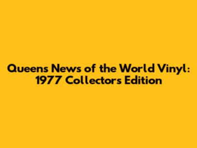 Queen's News of the World Vinyl: 1977 Collectors Edition