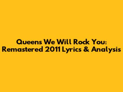 Queen's We Will Rock You: Remastered 2011 Lyrics & Analysis
