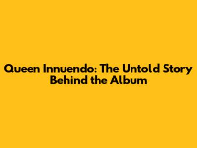 Queen Innuendo: The Untold Story Behind the Album