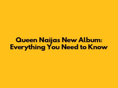 Queen Naija's New Album: Everything You Need to Know