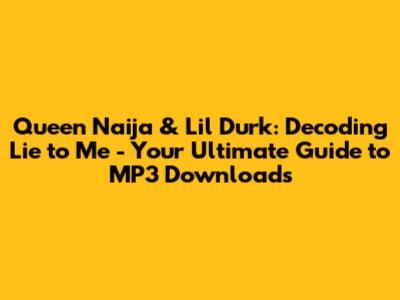 Queen Naija & Lil Durk: Decoding 'Lie to Me' - Your Ultimate Guide to MP3 Downloads