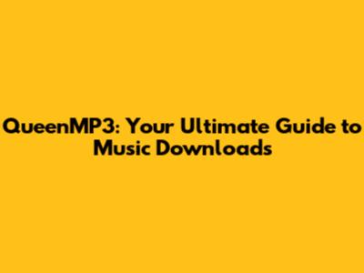 QueenMP3: Your Ultimate Guide to Music Downloads