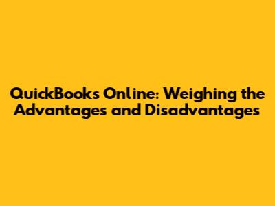 QuickBooks Online: Weighing the Advantages and Disadvantages