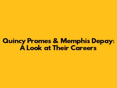 Quincy Promes & Memphis Depay: A Look at Their Careers