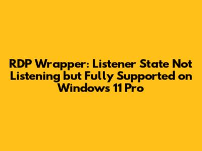 RDP Wrapper: Listener State "Not Listening" but "Fully Supported" on Windows 11 Pro