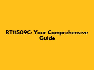 RT11509C: Your Comprehensive Guide