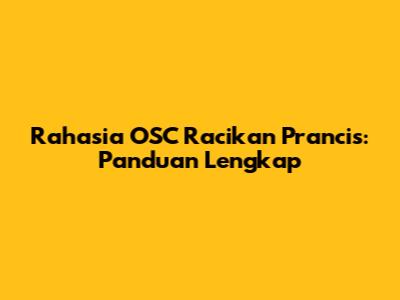 Rahasia OSC Racikan Prancis: Panduan Lengkap