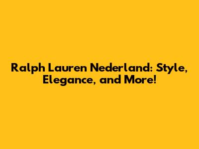 Ralph Lauren Nederland: Style, Elegance, and More!