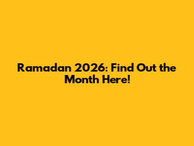 Ramadan 2026: Find Out the Month Here!