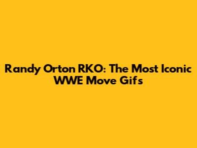 Randy Orton RKO: The Most Iconic WWE Move Gifs