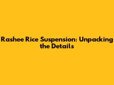 Rashee Rice Suspension: Unpacking the Details