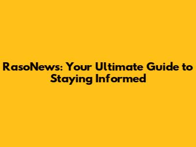 RasoNews: Your Ultimate Guide to Staying Informed
