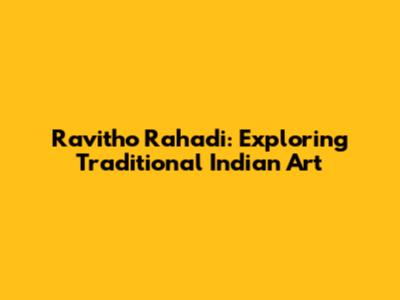 Ravitho Rahadi: Exploring Traditional Indian Art