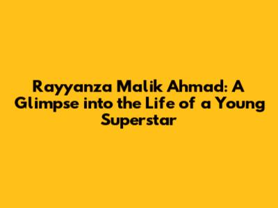Rayyanza Malik Ahmad: A Glimpse into the Life of a Young Superstar