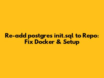 Re-add `postgres_init.sql` to Repo: Fix Docker & Setup