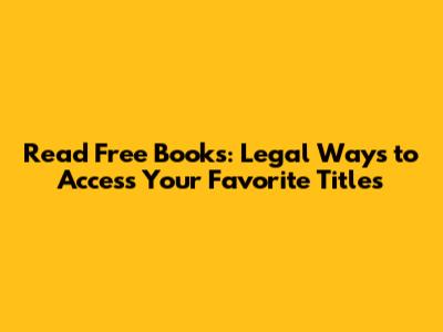 Read Free Books: Legal Ways to Access Your Favorite Titles