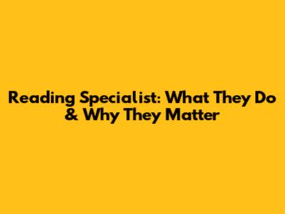 Reading Specialist: What They Do & Why They Matter
