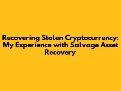 Recovering Stolen Cryptocurrency: My Experience with Salvage Asset Recovery