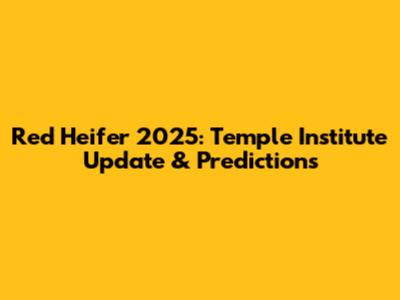 Red Heifer 2025: Temple Institute Update & Predictions