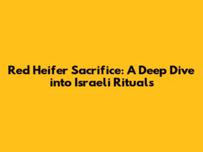 Red Heifer Sacrifice: A Deep Dive into Israeli Rituals