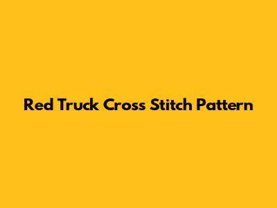 Red Truck Cross Stitch Pattern