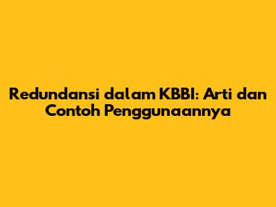 Redundansi dalam KBBI: Arti dan Contoh Penggunaannya