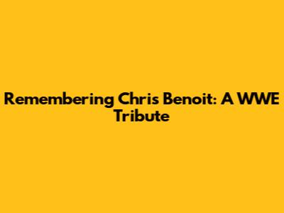Remembering Chris Benoit: A WWE Tribute