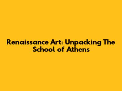 Renaissance Art: Unpacking *The School of Athens*