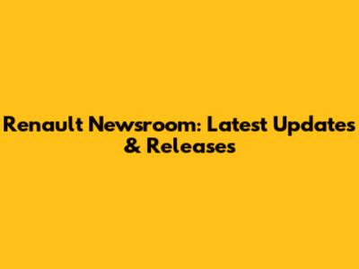 Renault Newsroom: Latest Updates & Releases