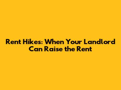 Rent Hikes: When Your Landlord Can Raise the Rent
