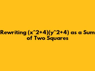 Rewriting (x^2+4)(y^2+4) as a Sum of Two Squares