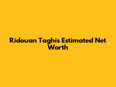 Ridouan Taghi's Estimated Net Worth