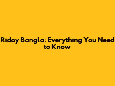 Ridoy Bangla: Everything You Need to Know