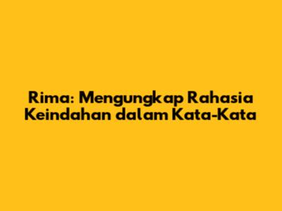 Rima: Mengungkap Rahasia Keindahan dalam Kata-Kata