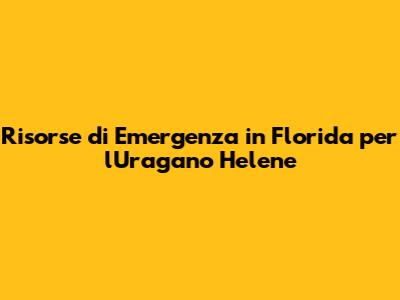 Risorse di Emergenza in Florida per l'Uragano Helene