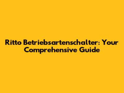 Ritto Betriebsartenschalter: Your Comprehensive Guide