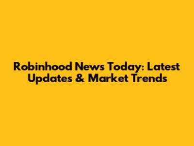 Robinhood News Today: Latest Updates & Market Trends