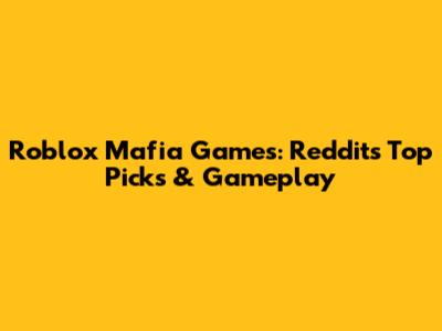 Roblox Mafia Games: Reddit's Top Picks & Gameplay