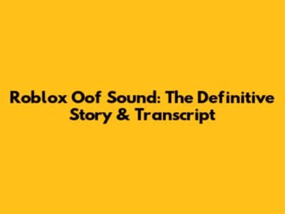 Roblox Oof Sound: The Definitive Story & Transcript