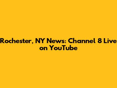 Rochester, NY News: Channel 8 Live on YouTube