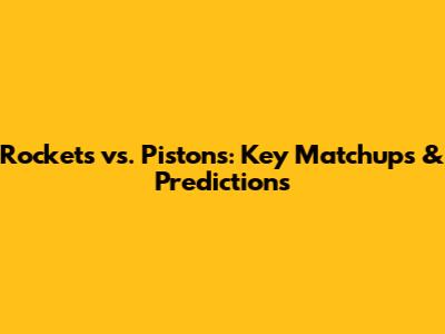 Rockets vs. Pistons: Key Matchups & Predictions
