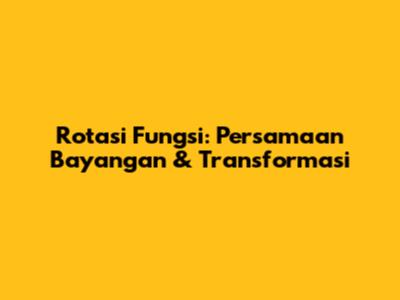 Rotasi Fungsi: Persamaan Bayangan & Transformasi