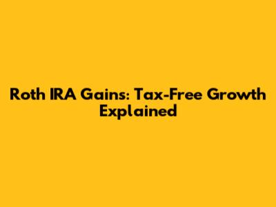 Roth IRA Gains: Tax-Free Growth Explained