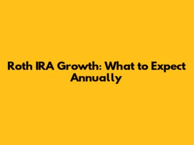 Roth IRA Growth: What to Expect Annually