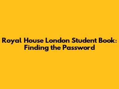 Royal House London Student Book: Finding the Password