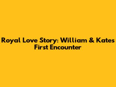 Royal Love Story: William & Kate's First Encounter