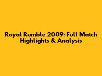 Royal Rumble 2009: Full Match Highlights & Analysis