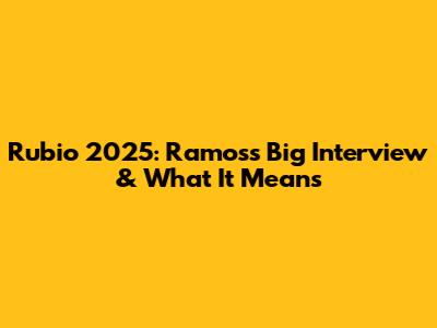 Rubio 2025: Ramos's Big Interview & What It Means