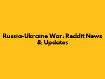 Russia-Ukraine War: Reddit News & Updates