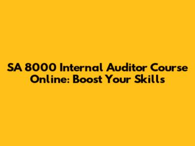 SA 8000 Internal Auditor Course Online: Boost Your Skills